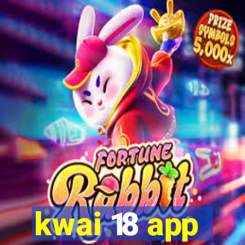 kwai 18 app